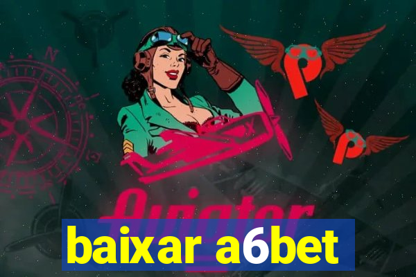 baixar a6bet