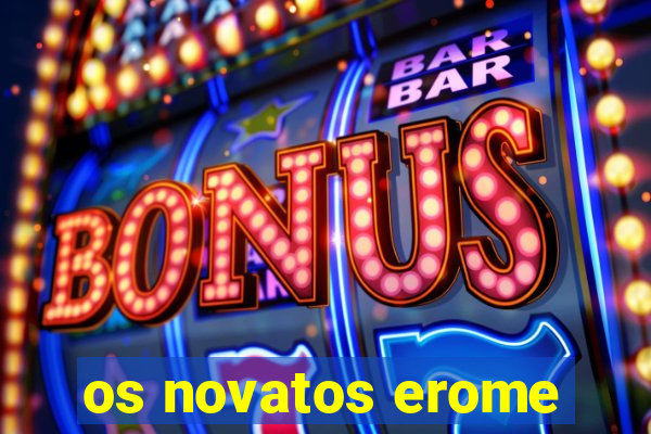 os novatos erome