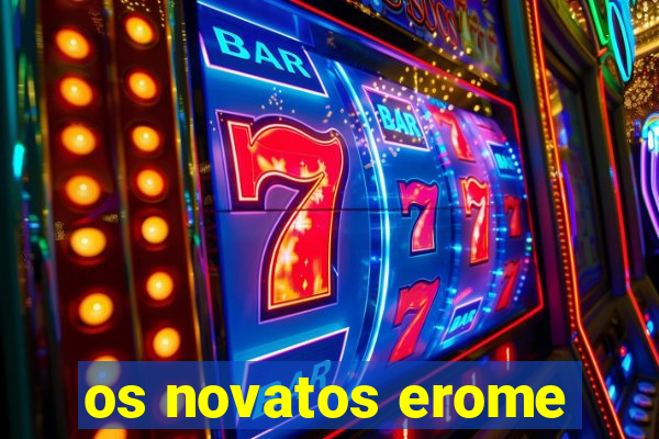 os novatos erome