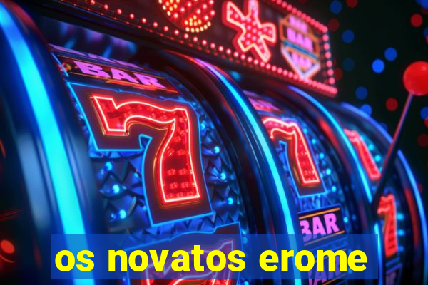 os novatos erome