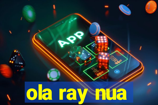 ola ray nua