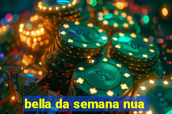bella da semana nua