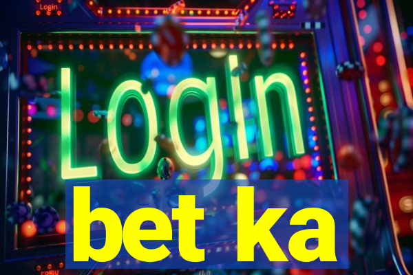 bet ka