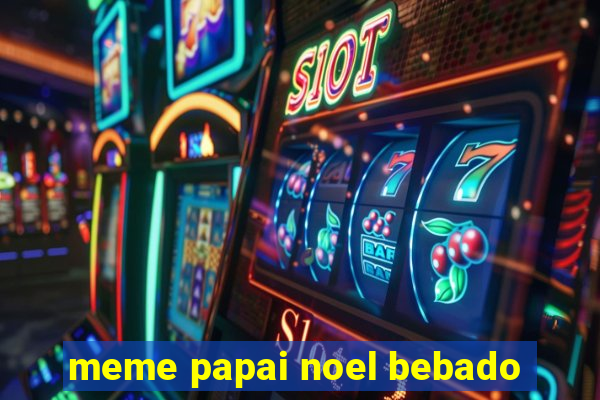 meme papai noel bebado