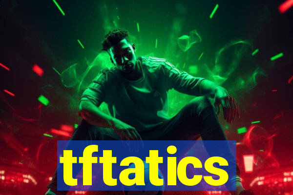 tftatics