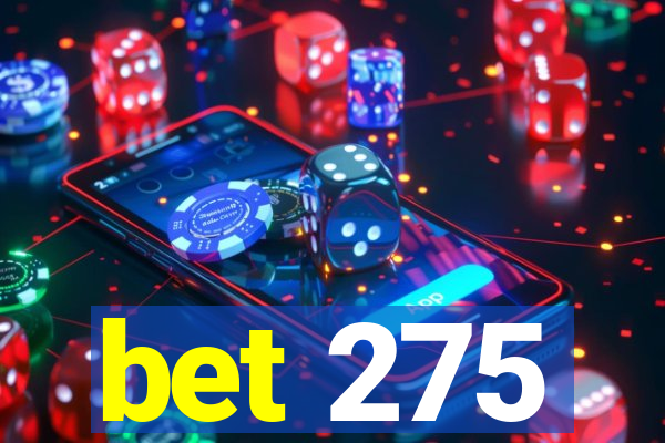 bet 275