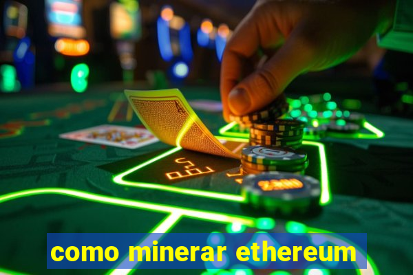 como minerar ethereum