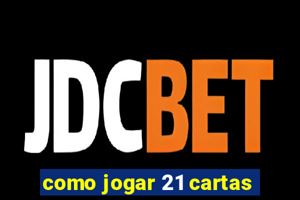 como jogar 21 cartas