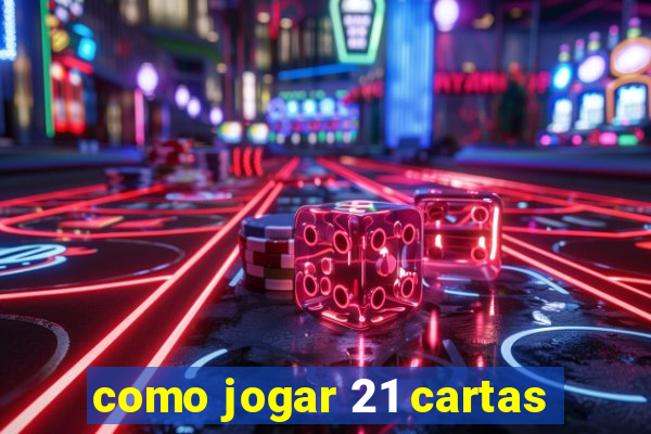 como jogar 21 cartas