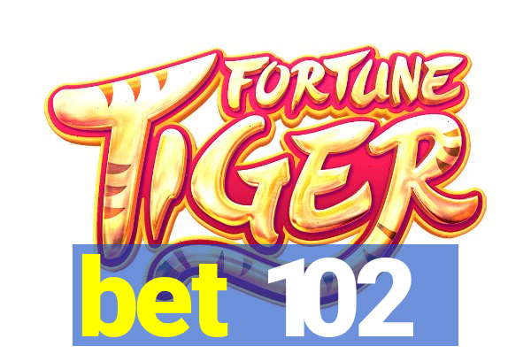 bet 102