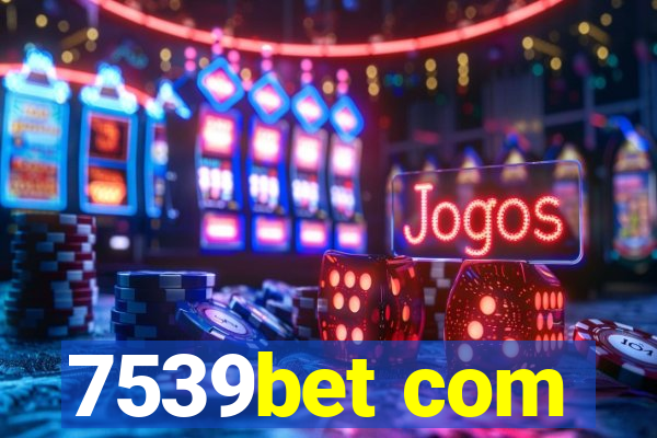 7539bet com