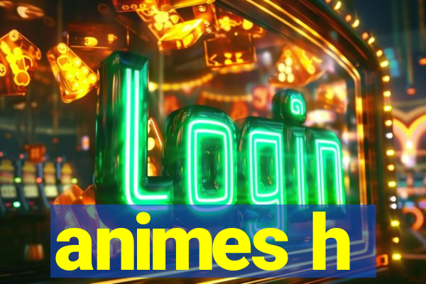 animes h