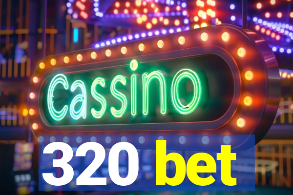 320 bet