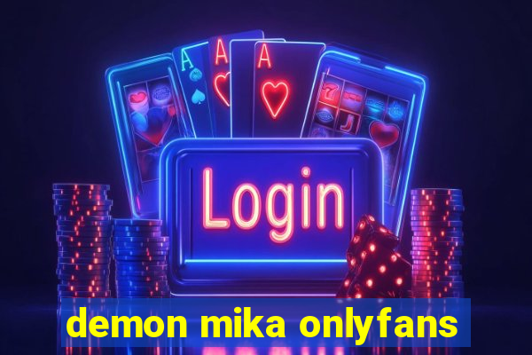 demon mika onlyfans