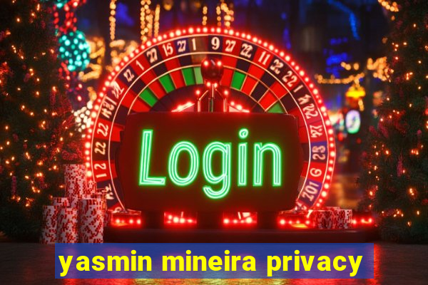 yasmin mineira privacy