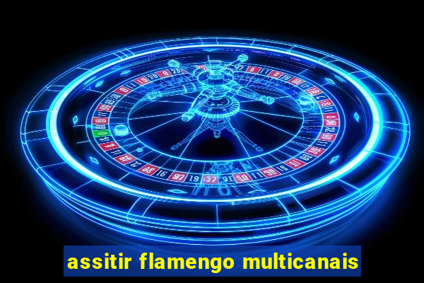 assitir flamengo multicanais