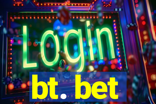 bt. bet