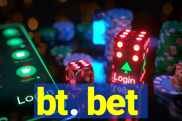 bt. bet