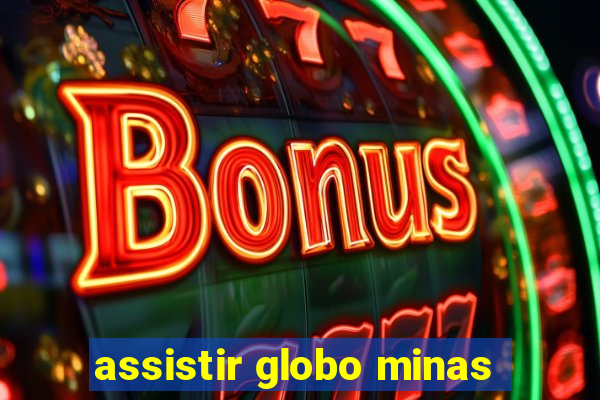 assistir globo minas