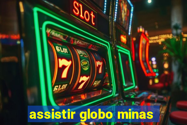assistir globo minas