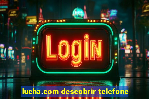 lucha.com descobrir telefone