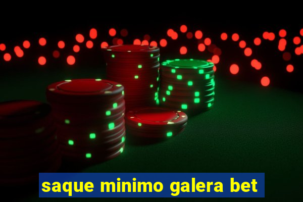 saque minimo galera bet