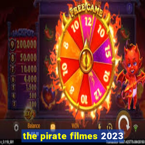 the pirate filmes 2023
