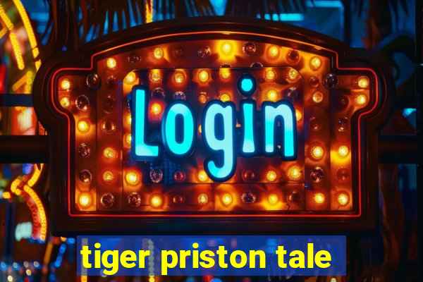 tiger priston tale