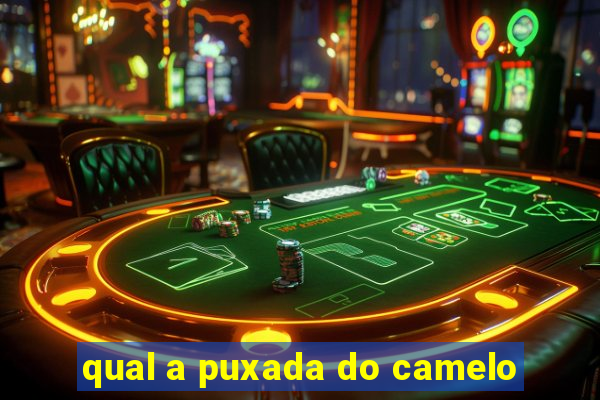 qual a puxada do camelo