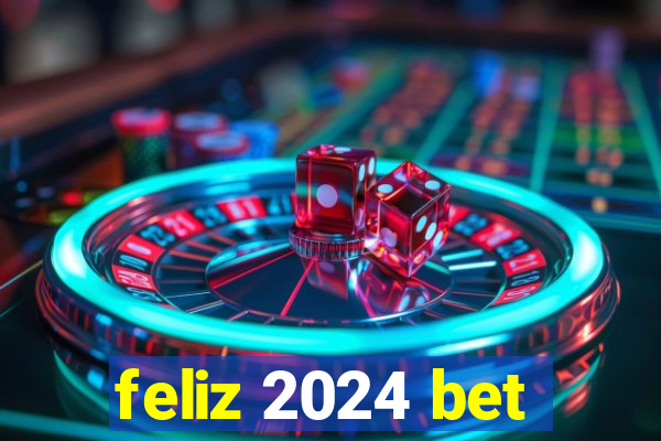 feliz 2024 bet