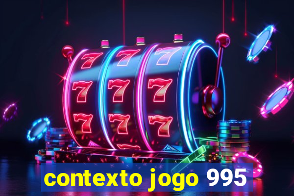 contexto jogo 995