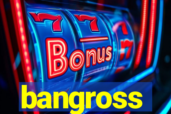 bangross