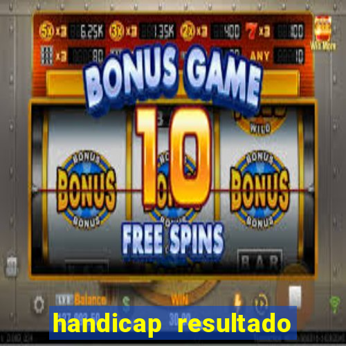 handicap resultado final - 2