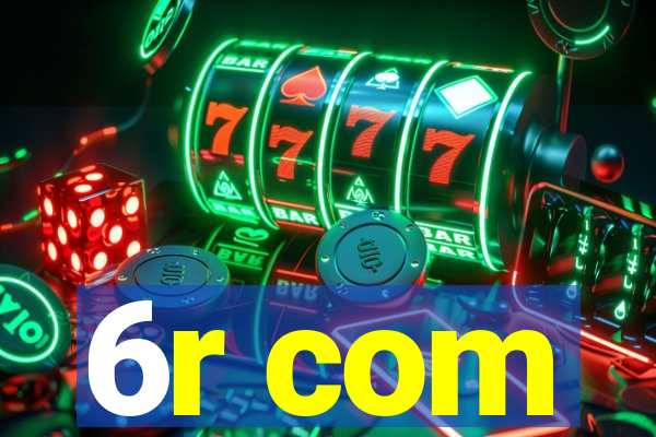 6r com