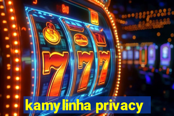 kamylinha privacy