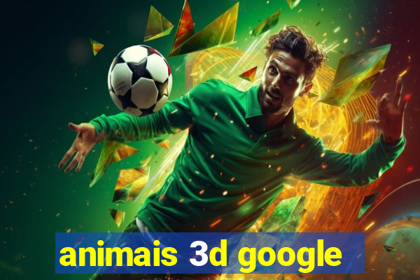 animais 3d google