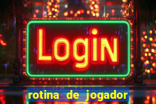 rotina de jogador de futebol