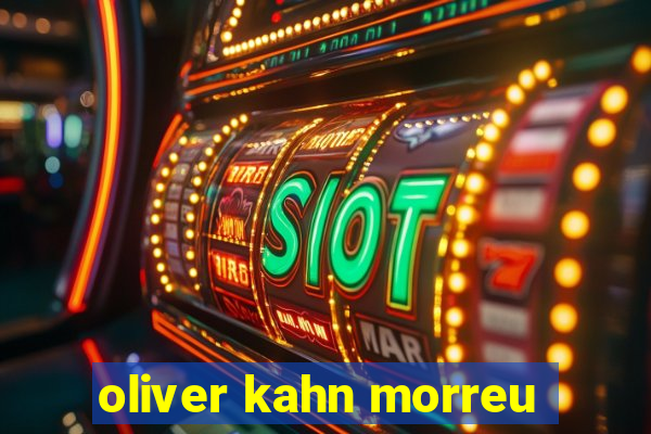 oliver kahn morreu