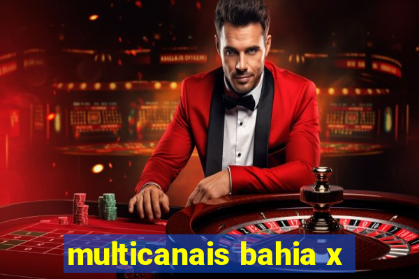multicanais bahia x