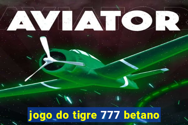 jogo do tigre 777 betano