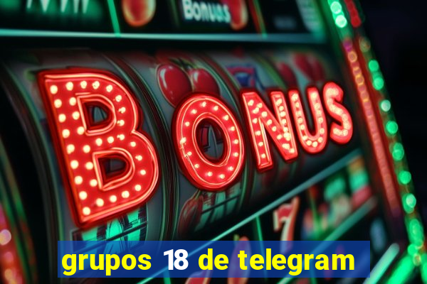grupos 18 de telegram