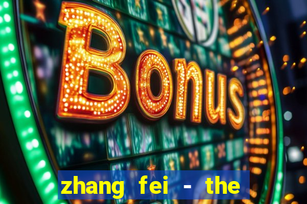 zhang fei - the abandoned son