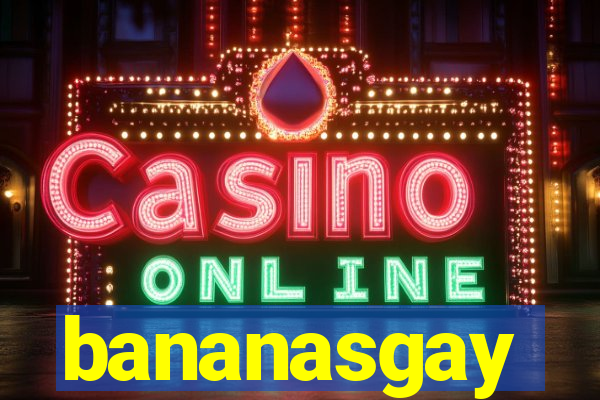 bananasgay