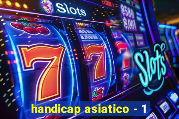 handicap asiatico - 1