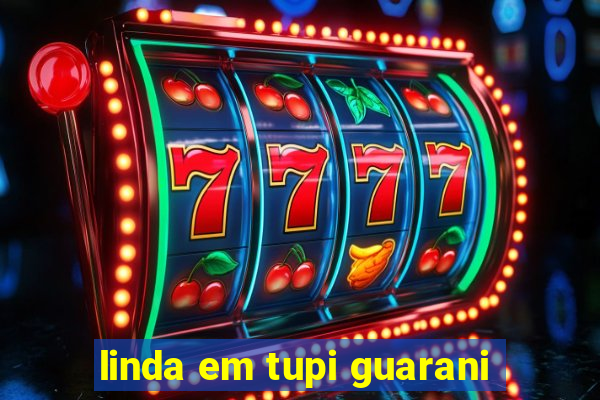 linda em tupi guarani