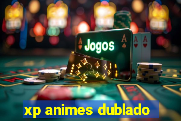 xp animes dublado