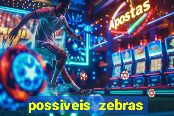 possiveis zebras futebol hoje