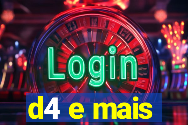 d4 e mais