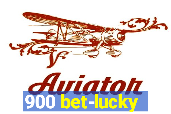 900 bet-lucky