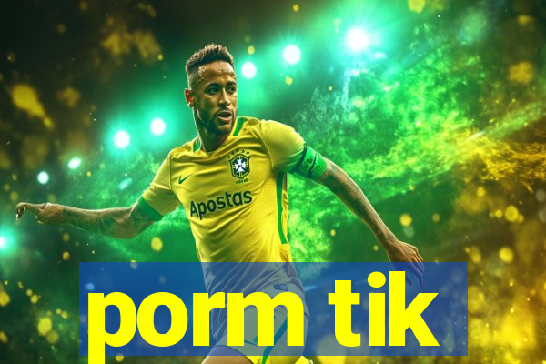 porm tik